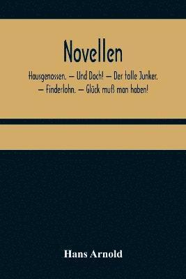 Hans Arnold - Novellen; Hausgenossen. - Und Doch! - Der tolle Junker. - Finderlohn. - Glück muß man haben!, Häftad