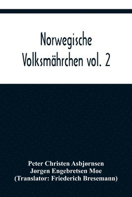 Norwegische Volksmahrchen vol. 2; gesammelt von P. Asbjoernsen und Joergen Moe 1