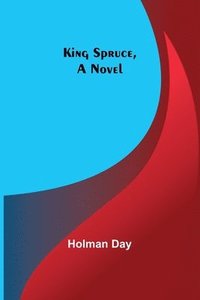 bokomslag King Spruce, A Novel
