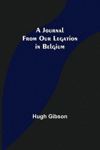 bokomslag A Journal From Our Legation in Belgium