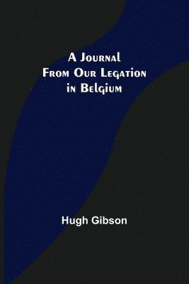 bokomslag Journal From Our Legation in Belgium