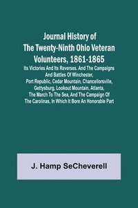 bokomslag Journal History of the Twenty-Ninth Ohio Veteran Volunteers, 1861-1865; Its Victories and its Reverses. And the campaigns and battles of Winchester, Port Republic, Cedar Mountain, Chancellorsville,