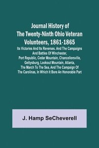 bokomslag Journal History of the Twenty-Ninth Ohio Veteran Volunteers, 1861-1865; Its Victories and its Reverses. And the campaigns and battles of Winchester, Port Republic, Cedar Mountain, Chancellorsville,...