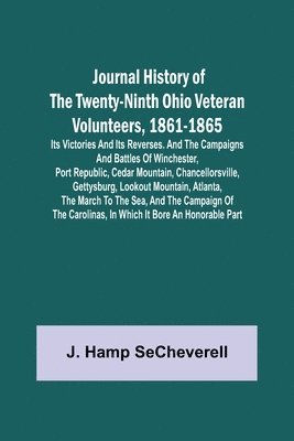 bokomslag Journal History of the Twenty-Ninth Ohio Veteran Volunteers, 1861-1865; Its Victories and its Reverses. And the campaigns and battles of Winchester, Port Republic, Cedar Mountain, Chancellorsville,