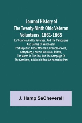 J Hamp Secheverell, J. Hamp Secheverell, J. Hamp SeCheverell - Journal History of the Twenty-Ninth Ohio Veteran Volunteers, 1861-1865; Its Victories and its Reverses. And the campaigns and battles of Winchester, Port Republic, Cedar Mountain, Chancellorsville, Gettysburg, Lookout Mountain, Atlanta, the March to the Se, Häftad