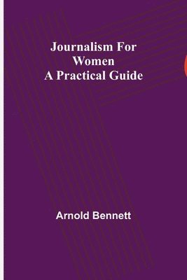 Arnold Bennett - Journalism for Women, Häftad