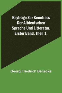 bokomslag Beyträge zur Kenntniss der altdeutschen Sprache und Litteratur. Erster Band. Theil 1.