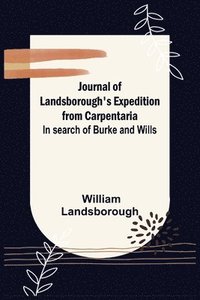 bokomslag Journal of Landsborough's Expedition from Carpentaria; In search of Burke and Wills