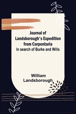 Journal of Landsborough's Expedition from Carpentaria; In search of Burke and Wills 1