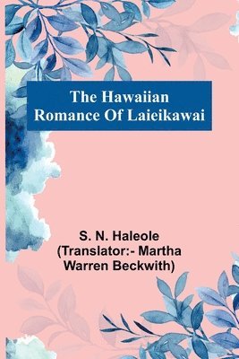 N Haleole (Translator - Martha Warre, N. Haleole (Translator:- Martha Warre..., N. Haleole (Translator:- Martha Warre. . . - Hawaiian Romance Of Laieikawai, Häftad