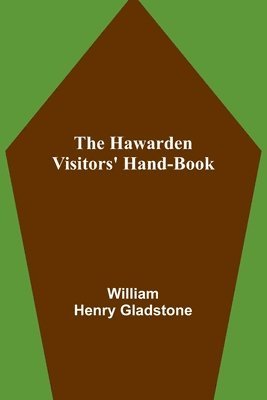 William Henry Gladstone - Hawarden Visitors' Hand-Book, Häftad