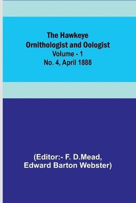 bokomslag The Hawkeye Ornithologist and Oologist. Vol. 1. No. 4 April 1888