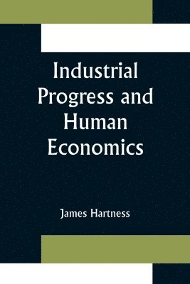 Industrial Progress and Human Economics 1