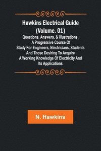 bokomslag Hawkins Electrical Guide (Volume. 01) Questions, Answers, & Illustrations, A progressive course of study for engineers, electricians, students and those desiring to acquire a working knowledge of e...