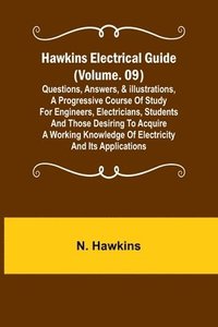bokomslag Hawkins Electrical Guide (Volume. 09) Questions, Answers, & Illustrations, A progressive course of study for engineers, electricians, students and those desiring to acquire a working knowledge of e...
