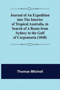 bokomslag Journal of an Expedition into the Interior of Tropical Australia, in Search of a Route from Sydney to the Gulf of Carpentaria (1848)