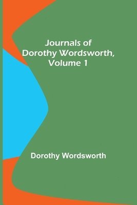 bokomslag Journals of Dorothy Wordsworth, Vol. 1