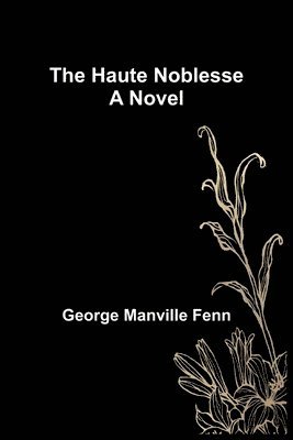 George Manville Fenn - Haute Noblesse, Häftad
