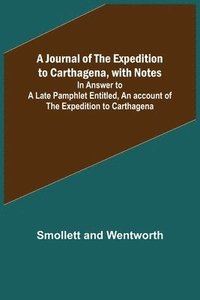 bokomslag A Journal of the Expedition to Carthagena, with Notes; In Answer to a Late Pamphlet Entitled, An account of the Expedition to Carthagena