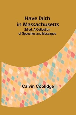 Have faith in Massachusetts; 2d ed.A Collection of Speeches and Messages 1