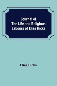 bokomslag Journal of the Life and Religious Labours of Elias Hicks