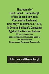 bokomslag The Journal of Lieut. John L. Hardenbergh of the Second New York Continental Regiment from May 1 to October 3, 1779, in General Sullivan's Campaign Against the Western Indians; With an Introduction,