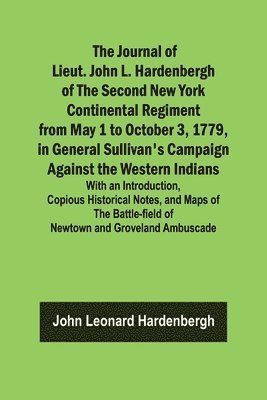 The Journal of Lieut. John L. Hardenbergh of the Second New York Continental Regiment from May 1 to October 3, 1779, in General Sullivan's Campaign Against the Western Indians; With an Introduction, 1