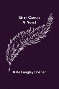 bokomslag Kitty Canary; A Novel