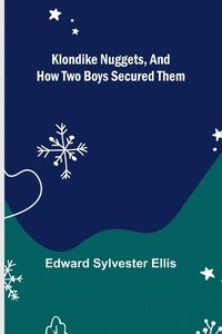 bokomslag Klondike Nuggets, and How Two Boys Secured Them