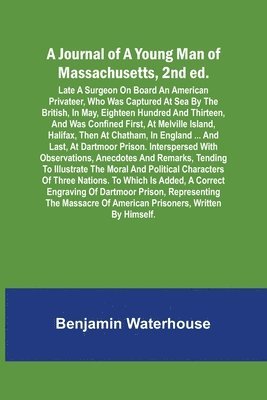 Benjamin Waterhouse - Journal of a Young Man of Massachusetts, 2nd ed.; Late A Surgeon On Board An American Privateer, Who Was Captured At Sea By The British, In May, Eighteen Hundred And Thirteen, And Was Confined First, At Melville Island, Halifax, Then At Chatham, In England, Häftad