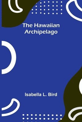 Isabella L Bird - Hawaiian Archipelago, Häftad
