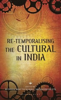 bokomslag Re-temporalising the Cultural in India