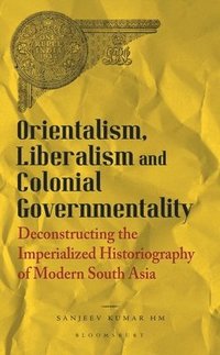 bokomslag Orientalism, Liberalism And Colonial Governmentality