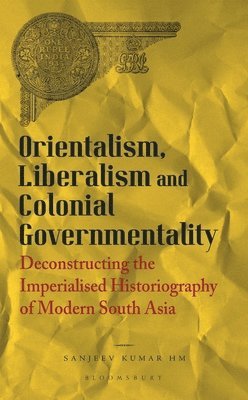 Sanjeev Kumar HM, India) HM, Sanjeev Kumar (University of Delhi, Sanjeev Kumar Hm - Orientalism, Liberalism and Colonial Governmentality, Inbunden