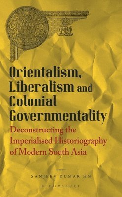 Orientalism, Liberalism And Colonial Governmentality 1