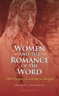 Sreemati Mukherjee - Women and the Romance of the Word, Inbunden. Tillgänglighet: Lägg i varukorg