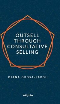 bokomslag Outsell with Consultative Selling