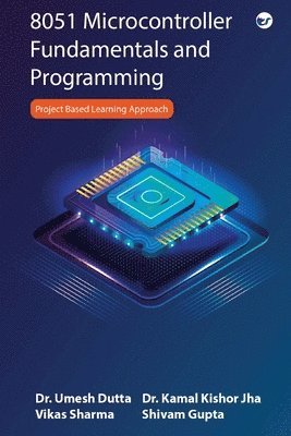 Shivam Gupta, Kamal Kishor Jha, Umesh Dutta, Dr Kamal Kishor Jha, Dr Umesh Dutta, Shivam Gupta, Dr. Kamal Kishor Jha - 8051 Microcontroller Fundamentals and Programming, Häftad