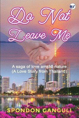 Do Not Leave Me: A Saga of Love Amidst Nature. A Boy Love Story from Thailand 1