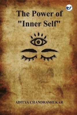 bokomslag The Power of &quot;Inner self&quot;: Manual for operate from within your Inner Self