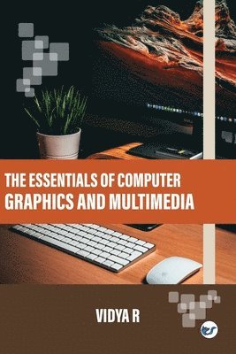 Vidya R - Essentials of Computer Graphics and Multimedia, Häftad