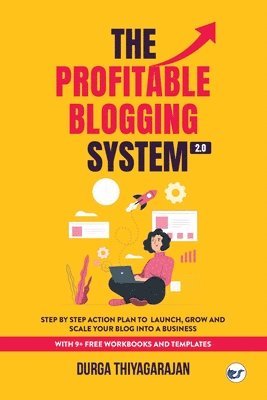 bokomslag The Profitable Blogging System 2.0 : Step By Step Action Plan to Launch,Grow and Scale your Blog into a Business