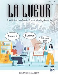 bokomslag La Lueur: The Ultimate Guide for Mastering French