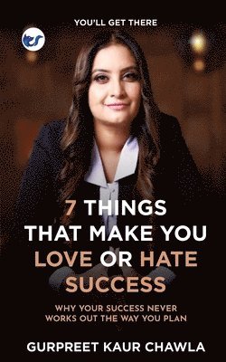 bokomslag 7 Things That Make You Love or Hate Success: Why your success never works out the way you plan