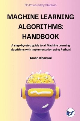 bokomslag Machine Learning Algorithms: Handbook: A step-by-step guide to all Machine Learning algorithms with implementation using Python!