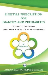 bokomslag Lifestyle Prescription for Diabetes and Prediabetes: 5C Lifestyle Program-Treat the cause, not just the symptoms