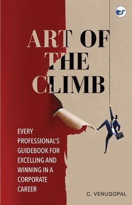 bokomslag Art of The Climb: Every Professional's Guidebook for Excelling and Winning in a Corporate Career