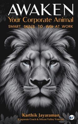 bokomslag Awaken Your Corporate Animal -- Smart Skills to Win at Work