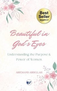 bokomslag Beautiful in God's Eyes: Understanding the Purpose and Power of Women