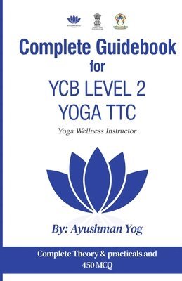 Ayushman Yog - Complete Guidebook For YCB Level 2 Yoga TTC Yoga Wellness Instructor, Häftad